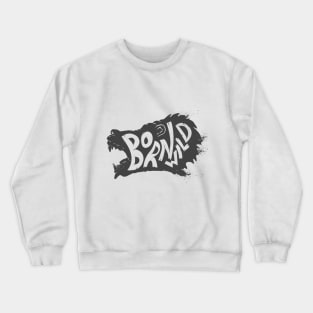 Born wild. Wild animal Bear head T-Shirt Gift for Men and Women Crewneck Sweatshirt